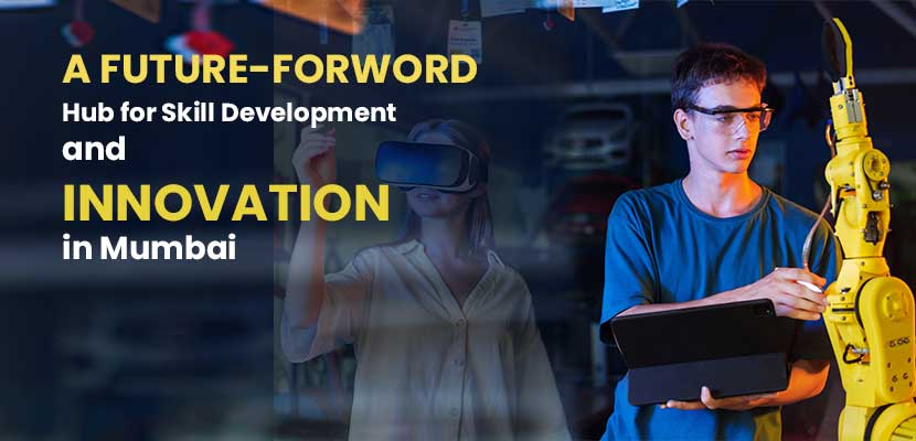 A Future-Forward Hub for Skill Development and Innovation in Mumbai