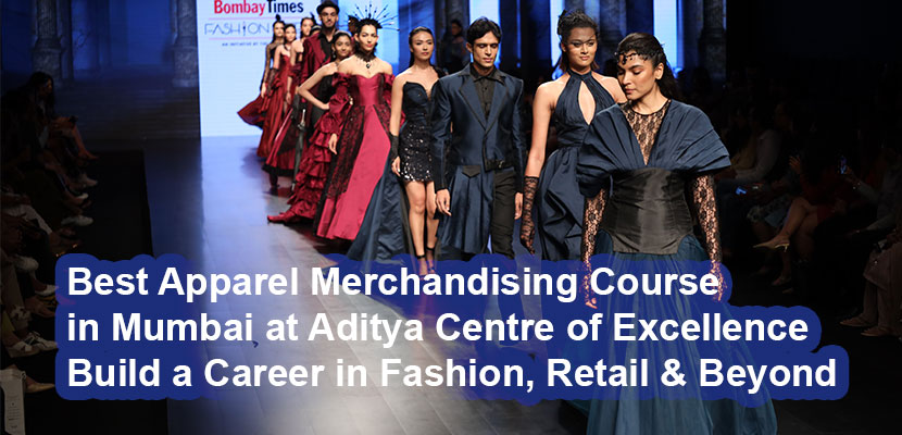 Best Apparel Merchandising Course in Mumbai at Aditya Centre of Excellence Build a Career in Fashion, Retail & Beyond