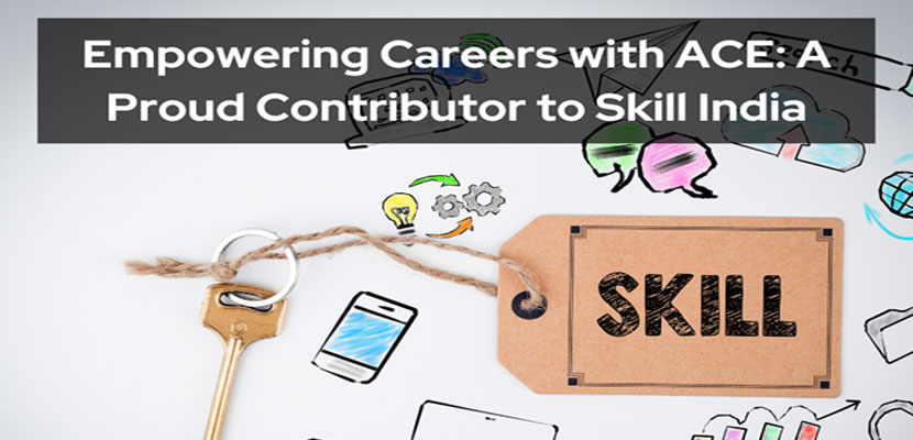 Empowering Careers with ACE a Proud Contributor to Skill India