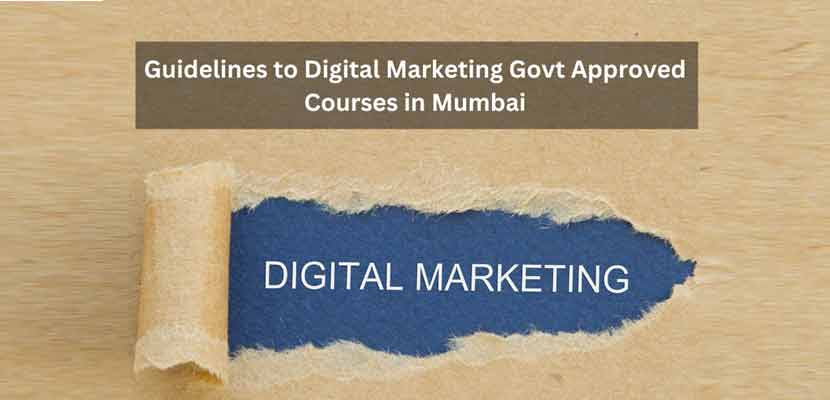 Guidelines to Digital Marketing Govt Approved Courses in Mumbai